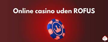 Casinoer Uden Rofus En Guide til Spil uden Begrænsninger